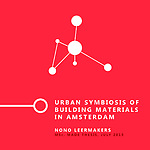 Nono Leermakers - Urban Symbiosis of Building Materials in Amsterdam